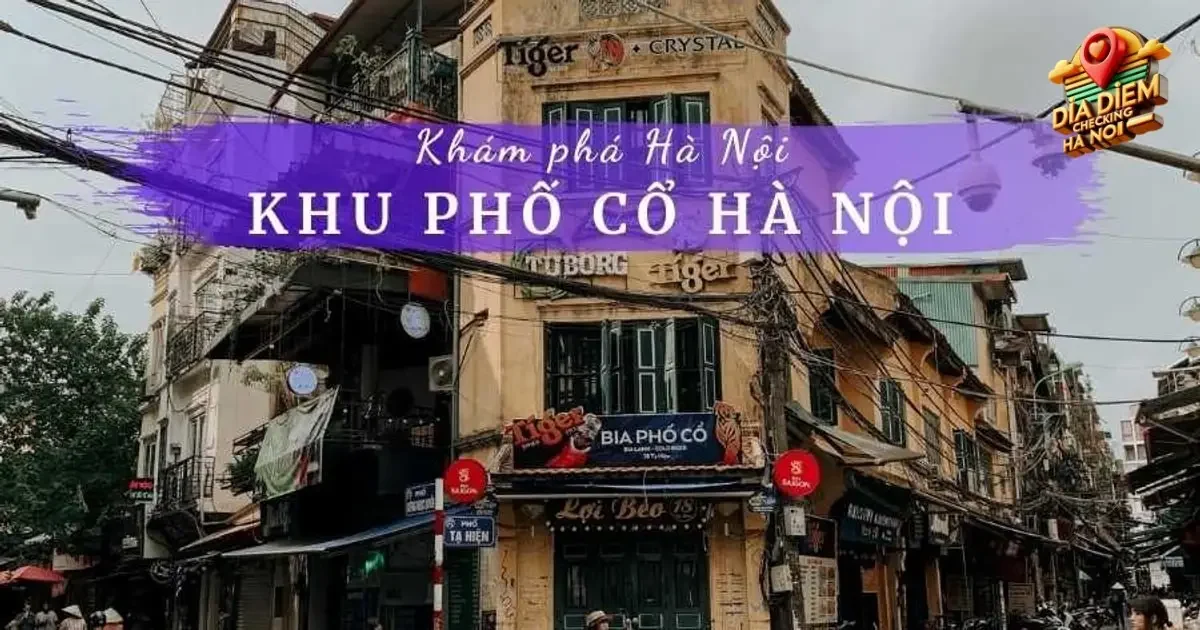 Khám Phá Khu Phố Cổ Hà Nội - Trái Tim Của Thủ Đô